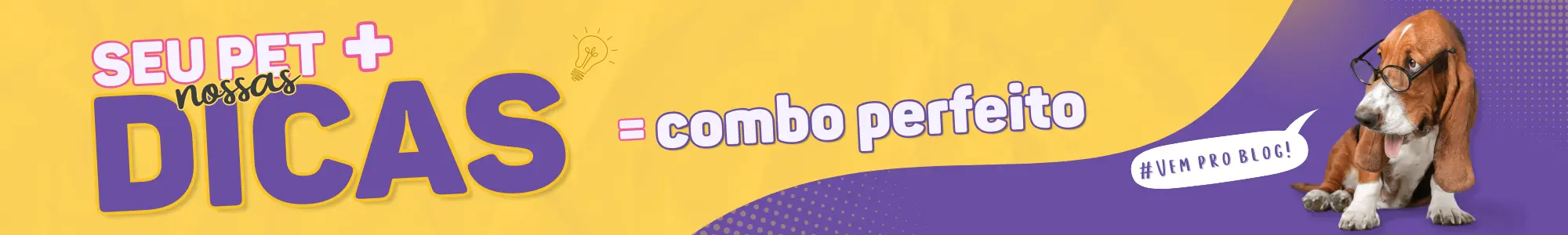 Cão basset com óculos ao lado do texto “Seu pet + nossas dicas = combo perfeito” e a frase “Vem pro blog!”